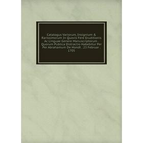 Книга Catalogus Variorum, Insignium & Rarissimorum In Quovis Fere Eruditionis Ac Linguae Genere Manuscriptorum
Книга Catalogus Variorum, Insignium & Rarissimorum In Quovis Fere Eruditionis Ac Linguae Genere Manuscriptorum