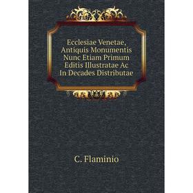 Книга Ecclesiae Venetae, Antiquis Monumentis Nunc Etiam Primum Editis Illustratae Ac In Decades Distributae
Книга Ecclesiae Venetae, Antiquis Monumentis Nunc Etiam Primum Editis Illustratae Ac In Decades Distributae