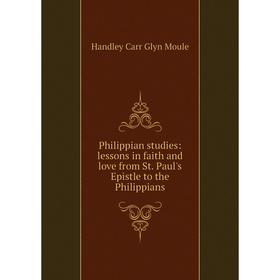 Книга Philippian studies: lessons in faith and love from St. Paul's Epistle to the Philippians
Книга Philippian studies: lessons in faith and love from St. Paul's Epistle to the Philippians