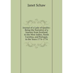 Книга Journal of a Lady of Quality: Being the Narrative of a Journey from Scotland to the West Indies, North Carolina, and Portugal, in the Years 1774
Книга Journal of a Lady of Quality: Being the Narrative of a Journey from Scotland to the West Indies, North Carolina, and Portugal, in the Years 1774