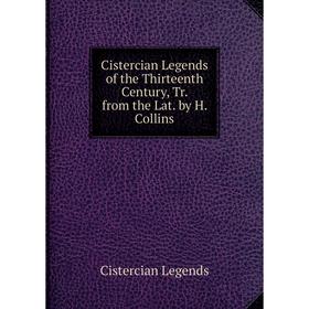 Книга Cistercian Legends of the Thirteenth Century, Tr. from the Lat. by H. Collins
Книга Cistercian Legends of the Thirteenth Century, Tr. from the Lat. by H. Collins