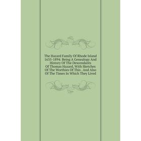 Книга The Hazard Family Of Rhode Island 1635-1894: Being A Genealogy And History Of The Descendants Of Thomas Hazard, With Sketches Of The Worthies Of
Книга The Hazard Family Of Rhode Island 1635-1894: Being A Genealogy And History Of The Descendants Of Thomas Hazard, With Sketches Of The Worthies Of