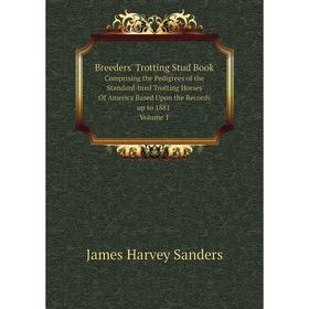 Книга Breeders' Trotting Stud Book Comprising the Pedigrees of the Standard-bred Trotting Horses Of America Based Upon the Records up to 1881. Volume
Книга Breeders' Trotting Stud Book Comprising the Pedigrees of the Standard-bred Trotting Horses Of America Based Upon the Records up to 1881. Volume