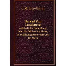 Книга Herrad Von Landsperg Aebtissin Zu Hohenburg, Oder St. Odilien, Im Elsass, in Zwölften Jahrhundert Und Ihr Werk
Книга Herrad Von Landsperg Aebtissin Zu Hohenburg, Oder St. Odilien, Im Elsass, in Zwölften Jahrhundert Und Ihr Werk