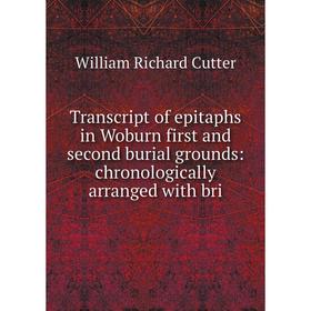 Книга Transcript of epitaphs in Woburn first and second burial grounds: chronologically arranged with bri
Книга Transcript of epitaphs in Woburn first and second burial grounds: chronologically arranged with bri