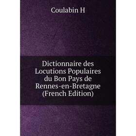 Книга Dictionnaire des Locutions Populaires du Bon Pays de Rennes-en-Bretagne (French Edition)
Книга Dictionnaire des Locutions Populaires du Bon Pays de Rennes-en-Bretagne (French Edition)