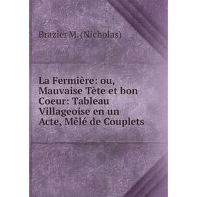 Книга La Fermière: ou, Mauvaise Tète et bon Coeur: Tableau Villageoise en un Acte, Mêlé de Couplets
Книга La Fermière: ou, Mauvaise Tète et bon Coeur: Tableau Villageoise en un Acte, Mêlé de Couplets