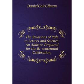 Книга The Relations of Yale to Letters and Science: An Address Prepared for the Bi-centennial Celebration,
Книга The Relations of Yale to Letters and Science: An Address Prepared for the Bi-centennial Celebration,