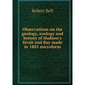 Книга Observations on the geology, zoology and botany of Hudson's Strait and Bay made in 1885 microform
Книга Observations on the geology, zoology and botany of Hudson's Strait and Bay made in 1885 microform