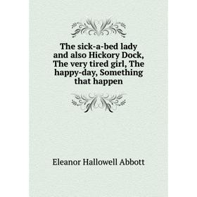 Книга The sick-a-bed lady and also Hickory Dock, The very tired girl, The happy-day, Something that happen
Книга The sick-a-bed lady and also Hickory Dock, The very tired girl, The happy-day, Something that happen