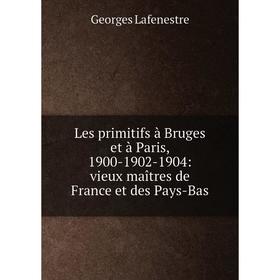 Книга Les primitifs à Bruges et à Paris, 1900-1902-1904: vieux maîtres de France et des Pays-Bas
Книга Les primitifs à Bruges et à Paris, 1900-1902-1904: vieux maîtres de France et des Pays-Bas