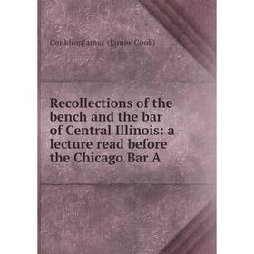 Книга Recollections of the bench and the bar of Central Illinois: a lecture read before the Chicago Bar A
Книга Recollections of the bench and the bar of Central Illinois: a lecture read before the Chicago Bar A