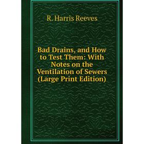 Книга Bad Drains, and How to Test Them: With Notes on the Ventilation of Sewers (Large Print Edition)
Книга Bad Drains, and How to Test Them: With Notes on the Ventilation of Sewers (Large Print Edition)