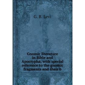 Книга Gnomic literature in Bible and Apocrypha, with special reference to the gnomic fragments and their b
Книга Gnomic literature in Bible and Apocrypha, with special reference to the gnomic fragments and their b