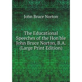 Книга The Educational Speeches of the Hon'ble John Bruce Norton, B.A. (Large Print Edition)
Книга The Educational Speeches of the Hon'ble John Bruce Norton, B.A. (Large Print Edition)