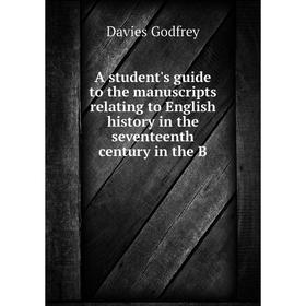 Книга A student's guide to the manuscripts relating to English history in the seventeenth century in the B
Книга A student's guide to the manuscripts relating to English history in the seventeenth century in the B