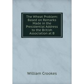 Книга The Wheat Problem: Based on Remarks Made in the Presidential Address to the British Association at B
Книга The Wheat Problem: Based on Remarks Made in the Presidential Address to the British Association at B
