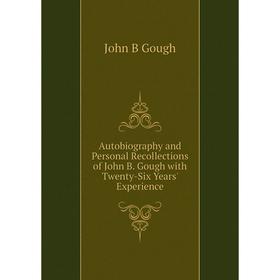 Книга Autobiography and Personal Recollections of John B. Gough with Twenty-Six Years' Experience
Книга Autobiography and Personal Recollections of John B. Gough with Twenty-Six Years' Experience