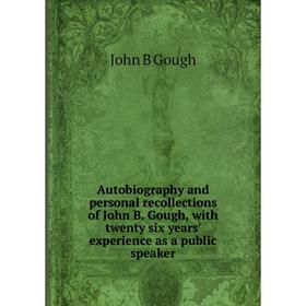 Книга Autobiography and personal recollections of John B. Gough, with twenty six years' experience as a public speaker
Книга Autobiography and personal recollections of John B. Gough, with twenty six years' experience as a public speaker