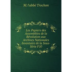 Книга Les Papiers des Assemblées de la Révolution aux Archives Nationales Inventaire de la Sous-Série F10
Книга Les Papiers des Assemblées de la Révolution aux Archives Nationales Inventaire de la Sous-Série F10