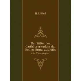 Книга Der Stifter des Carthäuser-ordens der heilige Bruno aus Köln eine Monographie
Книга Der Stifter des Carthäuser-ordens der heilige Bruno aus Köln eine Monographie