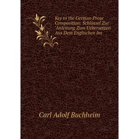 Книга Key to the German Prose Composition: Schlüssel Zur Anleitung Zum Uebersetzen Aus Dem Englischen Ins
Книга Key to the German Prose Composition: Schlüssel Zur Anleitung Zum Uebersetzen Aus Dem Englischen Ins