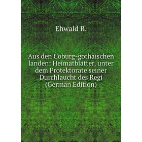 Книга Aus den Coburg-gothaischen landen: Heimatblätter, unter dem Protektorate seiner Durchlaucht des Regi (German Edition)
Книга Aus den Coburg-gothaischen landen: Heimatblätter, unter dem Protektorate seiner Durchlaucht des Regi (German Edition)