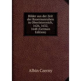 Книга Bilder aus der Zeit der Bauernunruhen in Oberösterreich, 1626, 1632, 1648 (German Edition)
Книга Bilder aus der Zeit der Bauernunruhen in Oberösterreich, 1626, 1632, 1648 (German Edition)
