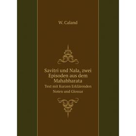 Книга Savitri und Nala, zwei Episoden aus dem Mahabharata Text mit Kurzen Erklärenden Noten und Glossar
Книга Savitri und Nala, zwei Episoden aus dem Mahabharata Text mit Kurzen Erklärenden Noten und Glossar