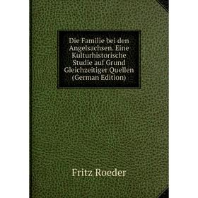 Книга Die Familie bei den Angelsachsen. Eine Kulturhistorische Studie auf Grund Gleichzeitiger Quellen (German Edition)
Книга Die Familie bei den Angelsachsen. Eine Kulturhistorische Studie auf Grund Gleichzeitiger Quellen (German Edition)
