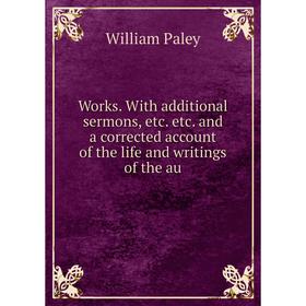 Книга Works. With additional sermons, etc. etc. and a corrected account of the life and writings of the au
Книга Works. With additional sermons, etc. etc. and a corrected account of the life and writings of the au