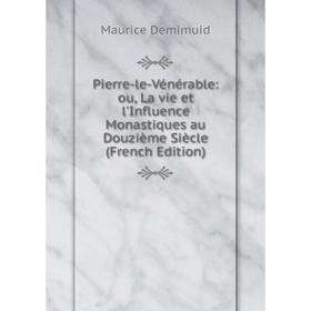 Книга Pierre-le-Vénérable: ou, La vie et l'Influence Monastiques au Douzième Siècle (French Edition)
Книга Pierre-le-Vénérable: ou, La vie et l'Influence Monastiques au Douzième Siècle (French Edition)