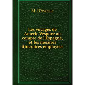 Книга Les voyages de Americ Vespuce au compte de l'Espagne, et les mesures itineraires employees
Книга Les voyages de Americ Vespuce au compte de l'Espagne, et les mesures itineraires employees