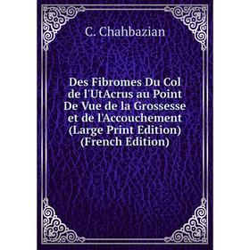 Книга Des Fibromes Du Col de l'UtAcrus au Point De Vue de la Grossesse et de l'Accouchement (Large Print Edition) (French Edition)
Книга Des Fibromes Du Col de l'UtAcrus au Point De Vue de la Grossesse et de l'Accouchement (Large Print Edition) (French Edition)