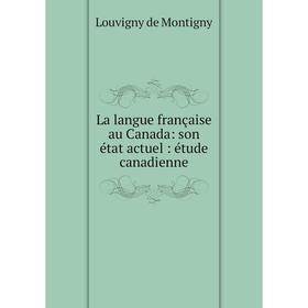 Книга La langue française au Canada: son état actuel: étude canadienne
Книга La langue française au Canada: son état actuel: étude canadienne