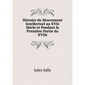 Книга Histoire du Mouvement Intellectuel au XVIe Siécle et Pendant la Première Partie du XVIIe
Книга Histoire du Mouvement Intellectuel au XVIe Siécle et Pendant la Première Partie du XVIIe