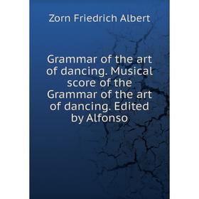 Книга Grammar of the art of dancing. Musical score of the Grammar of the art of dancing. Edited by Alfonso
Книга Grammar of the art of dancing. Musical score of the Grammar of the art of dancing. Edited by Alfonso