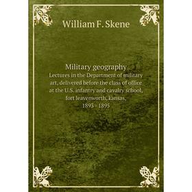 Книга Military geographyLectures in the Department of military art, delivered before the class of office at the US infantry and cavalry school, fort l
Книга Military geographyLectures in the Department of military art, delivered before the class of office at the US infantry and cavalry school, fort l