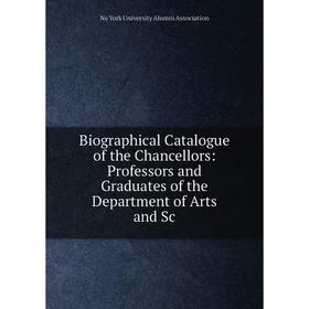Книга Biographical Catalogue of the Chancellors: Professors and Graduates of the Department of Arts and Sc
Книга Biographical Catalogue of the Chancellors: Professors and Graduates of the Department of Arts and Sc