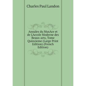 Книга Annales du MusAce et de L'Accole Moderne des Beaux-arts, Tome Quinzieme (Large Print Edition) (French Edition)
Книга Annales du MusAce et de L'Accole Moderne des Beaux-arts, Tome Quinzieme (Large Print Edition) (French Edition)