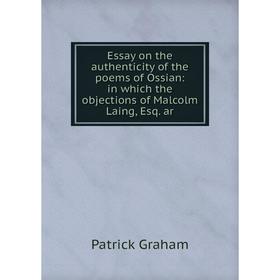 Книга Essay on the authenticity of the poems of Ossian: in which the objections of Malcolm Laing, Esq. ar
Книга Essay on the authenticity of the poems of Ossian: in which the objections of Malcolm Laing, Esq. ar