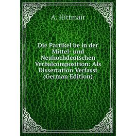 Книга Die Partikel be in der Mittel- und Neuhochdeutschen Verbalcomposition: Als Dissertation Verfasst (German Edition)
Книга Die Partikel be in der Mittel- und Neuhochdeutschen Verbalcomposition: Als Dissertation Verfasst (German Edition)