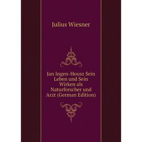 Книга Jan Ingen-Housz Sein Leben und Sein Wirken als Naturforscher und Arzt (German Edition)
Книга Jan Ingen-Housz Sein Leben und Sein Wirken als Naturforscher und Arzt (German Edition)