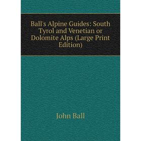 Книга Ball's Alpine Guides: South Tyrol and Venetian or Dolomite Alps (Large Print Edition)
Книга Ball's Alpine Guides: South Tyrol and Venetian or Dolomite Alps (Large Print Edition)