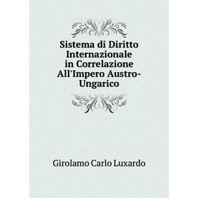 Книга Sistema di Diritto Internazionale in Correlazione All'Impero Austro-Ungarico
Книга Sistema di Diritto Internazionale in Correlazione All'Impero Austro-Ungarico