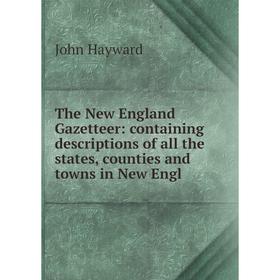 Книга The New England Gazetteer: containing descriptions of all the states, counties and towns in New Engl
Книга The New England Gazetteer: containing descriptions of all the states, counties and towns in New Engl