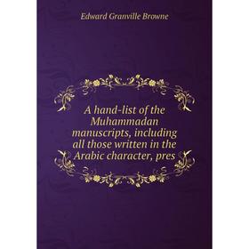 Книга A hand-list of the Muhammadan manuscripts, including all those written in the Arabic character, pres
Книга A hand-list of the Muhammadan manuscripts, including all those written in the Arabic character, pres