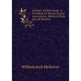 Книга Outlines of Child Study: A Text Book for Parent-teacher Associations, Mother s' Clubs and All Kindred
Книга Outlines of Child Study: A Text Book for Parent-teacher Associations, Mother s' Clubs and All Kindred