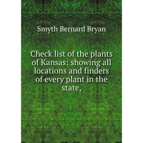 Книга Check list of the plants of Kansas: showing all locations and finders of every plant in the state,
Книга Check list of the plants of Kansas: showing all locations and finders of every plant in the state,