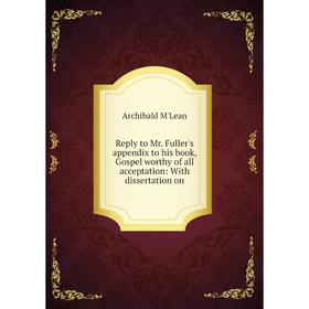Книга Reply to Mr. Fuller's appendix to his book, Gospel worthy of all acceptation: With dissertation on
Книга Reply to Mr. Fuller's appendix to his book, Gospel worthy of all acceptation: With dissertation on